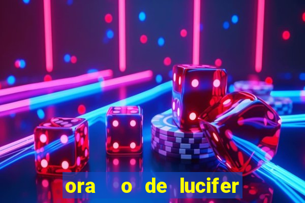 ora  o de lucifer para ganhar na mega sena